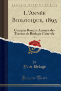 L'Anne Biologique, 1895, Vol. 1: Comptes Rendus Annuels Des Travaux de Biologie Gnrale (Classic Reprint)