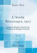 L'Ann?e Biologique, 1917, Vol. 22: Comptes Rendus Annuels Des Travaux de Biologie G?n?rale (Classic Reprint)