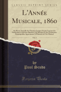 L'Annee Musicale, 1860, Vol. 3: Ou Revue Annuelle Des Theatres Lyriques Et Des Concerts Des Publications Litteraires Relatives a la Musique Et Des Evenements Remarquables Appartenant A L'Histoire de L'Art Musical (Classic Reprint)