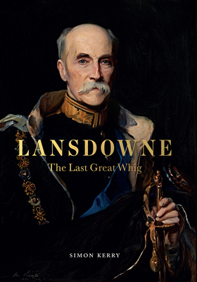 Lansdowne: The Last Great Whig - Kerry, Simon