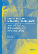 Lanson Lectures in Bioethics (2016-2022): Assisted Suicide, Responsibility, and Pandemic Ethics