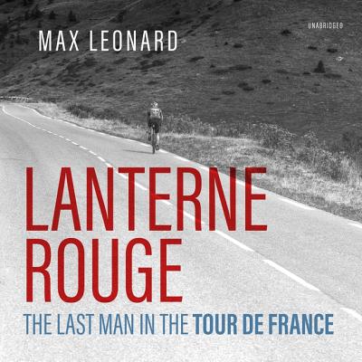 Lanterne Rouge: The Last Man in the Tour de France - Leonard, Max, and Fallaize, Andrew (Read by)