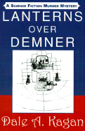 Lanterns Over Demner: A Science Fiction Murder Mystery - Kagan, Dale A, M.B.A.