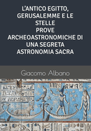 L'Antico Egitto, Gerusalemme E Le Stelle Prove Archeoastronomiche Di Una Segreta Astronomia Sacra