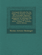 L'Antiquit? D?voil?e Par Ses Usages, Ou Examen Critique Des Principales Opinions, C?r?monies Et Institutions Religieuses Et Politiques Des Diff?rens Peuples de la Terre; Volume 3