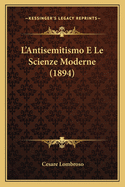 L'Antisemitismo E Le Scienze Moderne (1894)