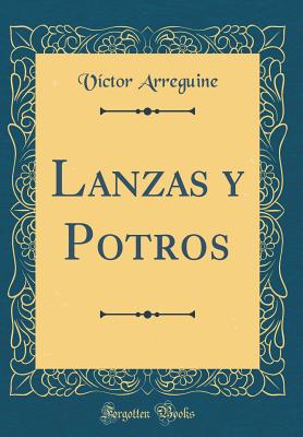 Lanzas Y Potros (Classic Reprint) - Arreguine, Victor