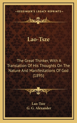 Lao-Tsze: The Great Thinker, with a Translation of His Thoughts on the Nature and Manifestations of God (1895) - Lao-Tsze, and Alexander, G G (Translated by)