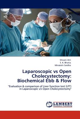 Laparoscopic Vs Open Cholecystectomy: Biochemical Ebb & Flow - Atri, Shivani, and Bhatia, S K, and Sardha, Minakshi