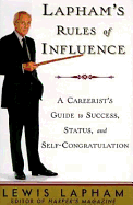Lapham's Rules of Influence: A Careerist's Guide to Success, Status, and Self-Congratulation - Lapman, Lewis H, and Lapham, Lewis