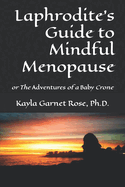 Laphrodite's Guide to Mindful Menopause: or The Adventures of a Baby Crone