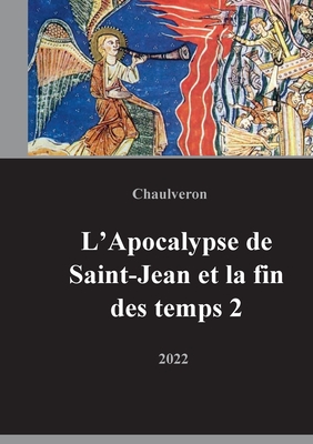 L'Apocalypse de Saint-Jean et la fin des temps 2: Volume 2 - Chaulveron