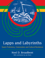 Lapps and Labyrinths: Saami Prehistory, Colonization and Cultural Resilience