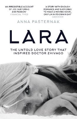 Lara: The Untold Love Story That Inspired Doctor Zhivago - Pasternak, Anna