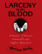 Larceny in My Blood: A Memoir of Heroin, Handcuffs, and Higher Education