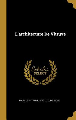 L'Architecture de Vitruve - Pollio, Marcus Vitruvius, and Bioul, De