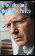 L'Architecture des Lieux Privs