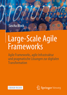 Large Agile Framework: Techniken, Strukturen & Tools F?r Unternehmen Zur Effektiven Zusammenarbeit in Agilen Teams