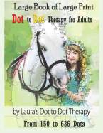 Large Book of Large Print Dot to Dot Therapy for Adults from 150 to 636 Dots: Relaxing Puzzles to Color and Calm
