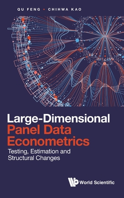Large-Dimensional Panel Data Econometrics: Testing, Estimation and Structural Changes - Qu, Feng, and Kao, Chihwa