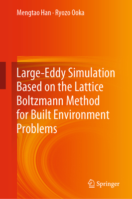 Large-Eddy Simulation Based on the Lattice Boltzmann Method for Built Environment Problems - Han, Mengtao, and Ooka, Ryozo