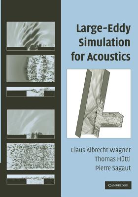 Large-Eddy Simulation for Acoustics - Wagner, Claus (Editor), and Httl, Thomas (Editor), and Sagaut, Pierre (Editor)