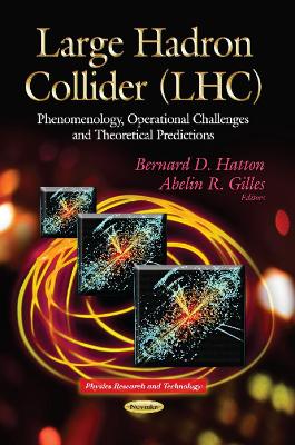 Large Hadron Collider: Phenomenology, Operational Challenges & Theoretical Predictions - Hatton, Bernard D (Editor), and Gilles, Abelin R (Editor)
