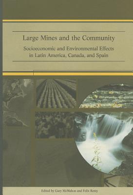Large Mines and the Community: Socioeconomic and Environmental Effects in Latin America, Canada and Spain - McMahon, Gary (Editor), and Remy, Felix (Editor), and Worldbank