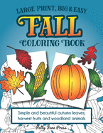 Large Print, Big & Easy Fall Coloring Book: Simple Autumn Pages Perfect for Toddlers, Adults or Seniors for Fun and Relaxing Stress Relief