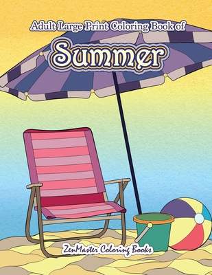 Large Print Coloring Book for Adults of Summer: A Simple and Easy Summer Coloring Book for Adults with Beach Scenes, Ocean Life, Flowers, and More! - Zenmaster Coloring Books