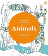 Large Print Colour & Frame - Animals (Colouring Book for Adults): 31 Relaxing Colouring Pages to Enjoy