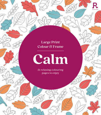 Large Print Colour & Frame - Calm (Colouring Book for Adults): 31 Relaxing Colouring Pages to Enjoy - Richardson Puzzles and Games