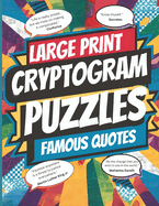 Large Print Cryptogram Puzzle Book of Famous Quotes: Unlock the Mystery: 250 Challenging Cryptogram Puzzles for Brain Teasers and Code Breakers
