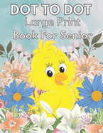 Large Print Dot To Dot Book For Seniors: Large Print Dot-to-Dots For Adults, Seniors of Flowers, Animals, Halloween, Christmas and More