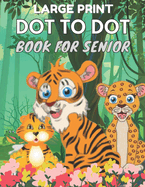 Large Print Dot To Dot Book For Seniors: Large Print Easy Dot To Dot Nature Scenes, Flowers, Butterflies, Animals, dinosaur & Birds And More.