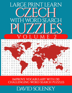 Large Print Learn Czech with Word Search Puzzles Volume 2: Learn Czech Language Vocabulary with 130 Challenging Bilingual Word Find Puzzles for All Ages