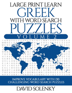 Large Print Learn Greek with Word Search Puzzles Volume 2: Learn Greek Language Vocabulary with 130 Challenging Bilingual Word Find Puzzles for All Ages