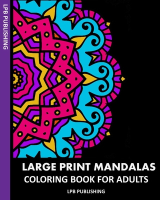 Large Print Mandalas: Coloring Book For Adults - Publishing, Lpb