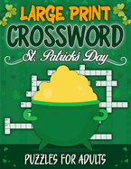 Large Print St. Patrick's Day Crossword Puzzles For Adults: Medium-level Puzzles Adults, Seniors, Men And Women With Solutions, St. Patrick's Day Crossword Puzzle Book For Puzzle Lovers