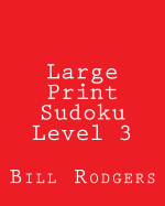 Large Print Sudoku Level 3: 80 Easy to Read, Large Print Sudoku Puzzles