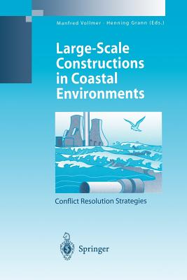 Large-Scale Constructions in Coastal Environments: Conflict Resolution Strategies First International Symposium April 1997, Norderney Island, Germany - Vollmer, Manfred (Editor), and Grann, Henning (Editor)