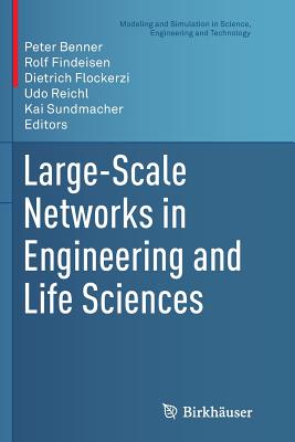 Large-Scale Networks in Engineering and Life Sciences - Benner, Peter (Editor), and Findeisen, Rolf (Editor), and Flockerzi, Dietrich (Editor)