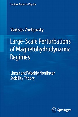 Large-Scale Perturbations of Magnetohydrodynamic Regimes: Linear and Weakly Nonlinear Stability Theory - Zheligovsky, Vladislav