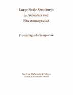 Large-Scale Structures in Acoustics and Electromagnetics: Proceedings of a Symposium - National Research Council, and Division on Engineering and Physical Sciences, and Commission on Physical Sciences Mathematics...