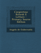 L'Argentina: Ricordi E Letture