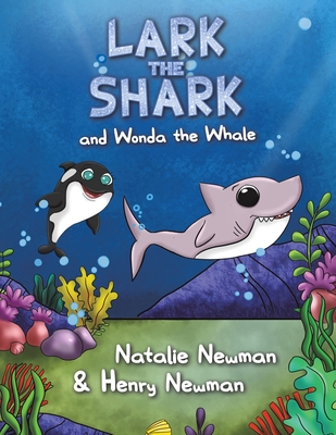 Lark the Shark and Wonda the Whale - Newman, Natalie, and Newman, Henry