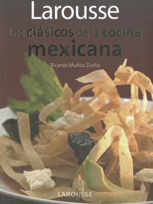 Larousse Los Clasicos de La Cocina Mexicana: Larousse Classics of Mexican Cuisine - Editors of Larousse (Mexico)