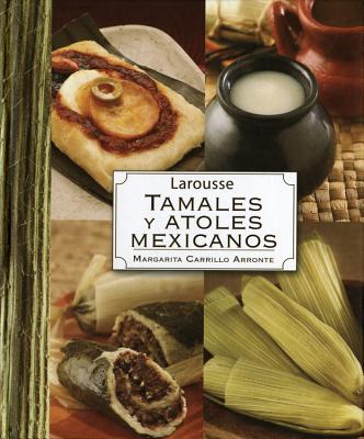 Larousse Tamales y Atoles Mexicanos - Arronte, Margarita Carrillo