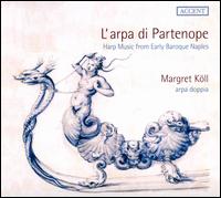 L'Arpa di Partenope: Harp Music from Early Baroque Naples - Margret Kll (arpa doppia)