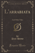L'Arrabiata: And Other Tales (Classic Reprint)